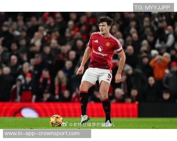 曼联与马奎尔续约谈判进行中合同有望延长至2028年