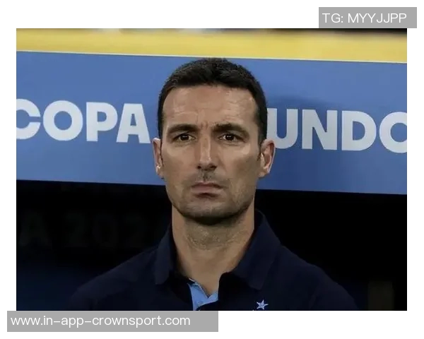 斯卡洛尼谈帕斯与马斯坦托诺的共存潜力与阿根廷足球未来发展 斯卡洛尼谈帕斯与马斯坦托诺的共存潜力与阿根廷足球未来发展